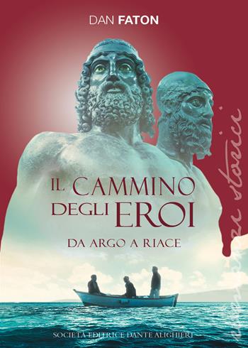 Il cammino degli eroi. Da Argo a Riace - Dan Faton - Libro Dante Alighieri 2020 | Libraccio.it