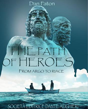 The path of heroes. From Argo to Riace - Dan Faton - Libro Dante Alighieri 2020 | Libraccio.it
