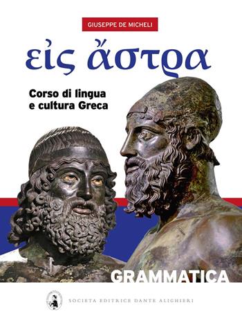 Eis Astra. Corso di lingua e cultura greca. Con Grammatica e Vocabolario ita/greco-greco/ita. - Giuseppe De Micheli - Libro Dante Alighieri 2021 | Libraccio.it