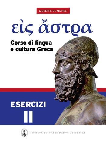 Eis Astra. Corso di lingua e cultura greca. Esercizi. Vol. 2 - Giuseppe De Micheli - Libro Dante Alighieri 2021 | Libraccio.it