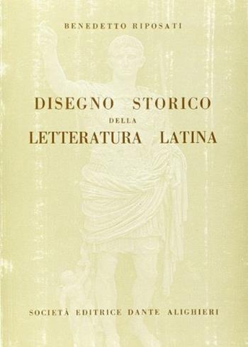 Disegno storico della letteratura latina. - Benedetto Riposati - Libro Dante Alighieri 2009 | Libraccio.it