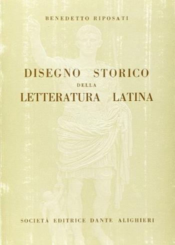 Disegno storico della letteratura latina. Per i Licei e gli Ist. Magistrali - Benedetto Riposati - Libro Dante Alighieri 2009 | Libraccio.it
