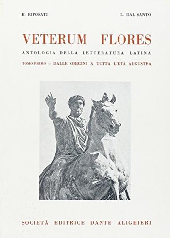 Veterum flores. Vol. 1 - Benedetto Riposati, Luigi Dal Santo - Libro Dante Alighieri 2016 | Libraccio.it