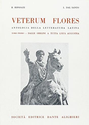 Veterum flores. Per i Licei e gli Ist. Magistrali. Vol. 1 - Benedetto Riposati, Luigi Dal Santo - Libro Dante Alighieri 2016 | Libraccio.it