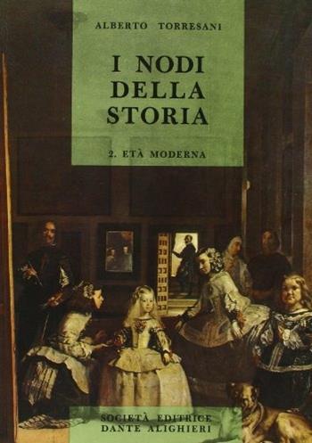 I nodi della storia. Per le Scuole superiori. Vol. 2: Età moderna. - Alberto Torresani - Libro Dante Alighieri 2016 | Libraccio.it