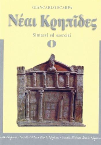 Neai krepides. Modulo 0: Sintassi ed esercizi. Per il Liceo classico - Giancarlo Scarpa - Libro Dante Alighieri 2004 | Libraccio.it