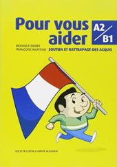 Pour vous aider. A2-B1. Soutien et rattrapage des acquis. Per le Scuole superiori