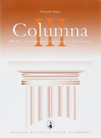 Columna. Moduli per l'ingresso, il sostegno e il recupero del latino. Per le Scuole superiori. Vol. 3 - Giancarlo Scarpa, GIANCARLO - Libro Dante Alighieri 2007 | Libraccio.it