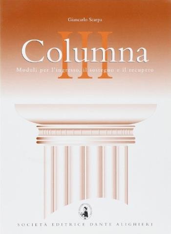 Columna. Moduli per l'ingresso, il sostegno e il recupero del latino. Vol. 3 - Giancarlo Scarpa, GIANCARLO - Libro Dante Alighieri 2007 | Libraccio.it