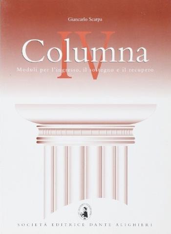 Columna IV. Moduli per l'ingresso, il sostegno e il recupero del latino. Vol. 4 - Giancarlo Scarpa - Libro Dante Alighieri 2007 | Libraccio.it
