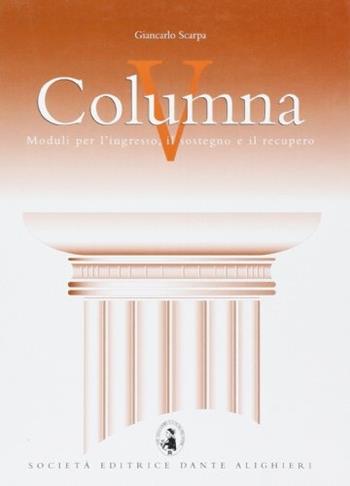 Columna V. Moduli per l'ingresso, il sostegno e il recupero del latino. Vol. 5 - Giancarlo Scarpa - Libro Dante Alighieri 2007 | Libraccio.it