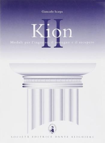 Kion. Corso di recupero e sostegno della lingua e cultura greca. Per il Liceo classico. Vol. 2 - Giancarlo Scarpa - Libro Dante Alighieri 2012 | Libraccio.it