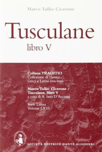 Tusculane. Libro 5º - Marco Tullio Cicerone - Libro Dante Alighieri 2009, Traditio. Serie latina | Libraccio.it