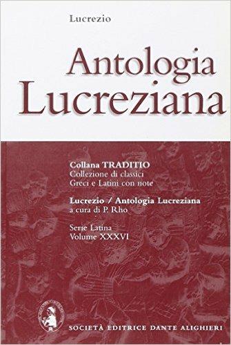Antologia lucreziana. - Tito Lucrezio Caro - Libro Dante Alighieri 2007, Traditio. Serie latina | Libraccio.it