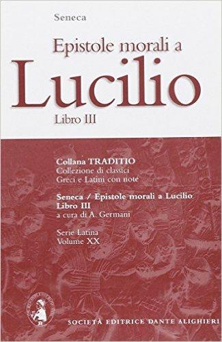 Le epistole morali a Lucilio. Libro 3° - Lucio Anneo Seneca - Libro Dante Alighieri 2005, Traditio. Serie latina | Libraccio.it