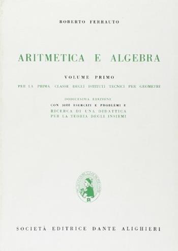 Aritmetica e algebra. Per la 1ª e la 2ª classe degli Ist. Tecnici per geometri. Vol. 1 - Roberto Ferrauto - Libro Dante Alighieri 2016 | Libraccio.it