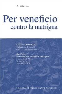 Per veneficio contro la matrigna - Antifonte - Libro Dante Alighieri 1996, Traditio. Serie greca | Libraccio.it