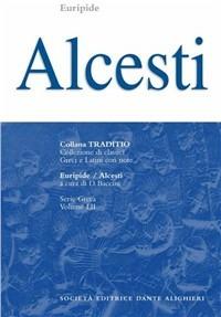 Alcesti. - Euripide - Libro Dante Alighieri 2005, Traditio. Serie greca | Libraccio.it