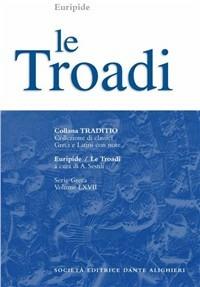 Le troadi - Euripide - Libro Dante Alighieri 2009, Traditio. Serie greca | Libraccio.it