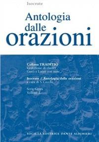 Antologia dalle Orazioni. - Isocrate - Libro Dante Alighieri 2009, Traditio. Serie greca | Libraccio.it