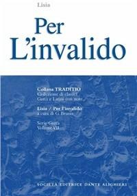 Per l'invalido - Lisia - Libro Dante Alighieri 2001, Traditio. Serie greca | Libraccio.it