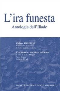 L' ira funesta. Antologia dall'Iliade. Per il Liceo classico - Omero - Libro Dante Alighieri 1987, Traditio. Serie greca | Libraccio.it