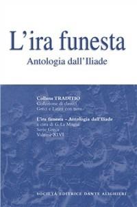 L' ira funesta. Antologia dall'Iliade. - Omero - Libro Dante Alighieri 1987, Traditio. Serie greca | Libraccio.it