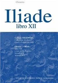Iliade. Libro 12º - Omero - Libro Dante Alighieri 2016, Traditio. Serie greca | Libraccio.it