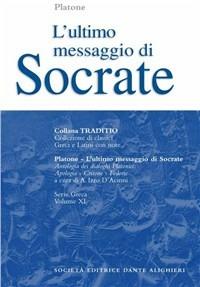 L' ultimo messaggio di Socrate. - Platone - Libro Dante Alighieri 2001, Traditio. Serie greca | Libraccio.it