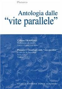 Antologia dalle Vite parallele. - Plutarco - Libro Dante Alighieri 2006, Traditio. Serie greca | Libraccio.it