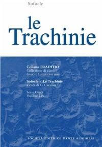 Le trachinie - Sofocle - Libro Dante Alighieri 2009, Traditio. Serie greca | Libraccio.it