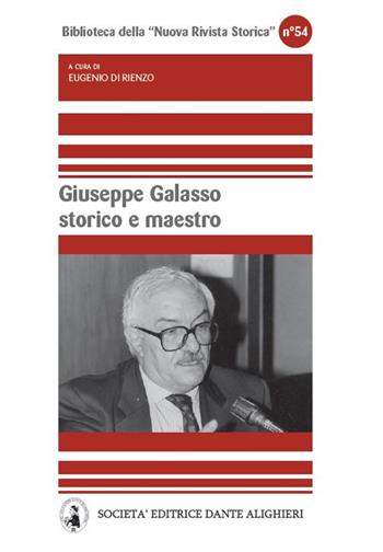 Giuseppe Galasso storico e maestro - Eugenio Di Rienzo - Libro Dante Alighieri 2019, Biblioteca Nuova rivista storica | Libraccio.it