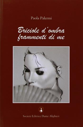 Briciole d'ombra frammenti di me - Paola Palermi - Libro Dante Alighieri 2013 | Libraccio.it