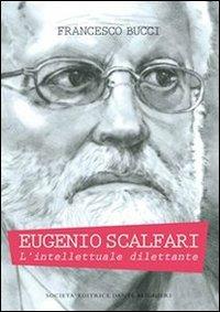 Eugenio Scalfari. L'intellettuale dilettante - Francesco Bucci - Libro Dante Alighieri 2013 | Libraccio.it