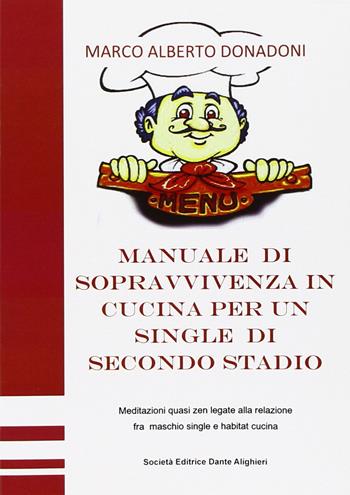 Manuale di sopravvivenza in cucina per un single di secondo stadio - Marco A. Donadoni - Libro Dante Alighieri 2013 | Libraccio.it