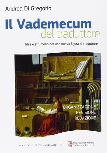 Il vademecum del traduttore idee e strumenti per una nuova figura di traduttore - Andrea Di Gregorio - Libro Dante Alighieri 2014 | Libraccio.it