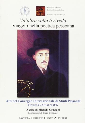 Un' altra volta ti rivedo. Viaggio nella poetica pessoana. Atti del Convegno internazionale di studi pessoani - Michela Graziani - Libro Dante Alighieri 2013 | Libraccio.it