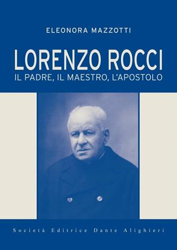 Lorenzo Rocci. Il padre, il maestro, l'apostolo - Eleonora Mazzotti - Libro Dante Alighieri 2018 | Libraccio.it