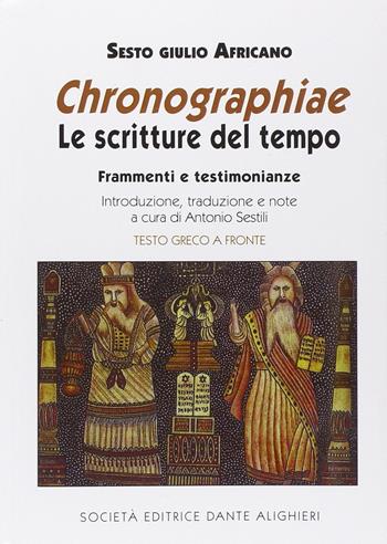 Chronographiae. Le scritture del tempo. Frammenti e testimonianze - Sesto Giulio Africano - Libro Dante Alighieri 2015 | Libraccio.it