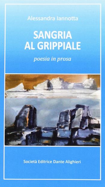 Sangria al grippale poesia in prosa - Alessandra Iannotta - Libro Dante Alighieri 2015 | Libraccio.it