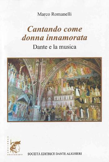 Cantando come donna innamorata. Dante e la musica. Per le Scuole superiori. - Marco Romanelli - Libro Dante Alighieri 2016 | Libraccio.it