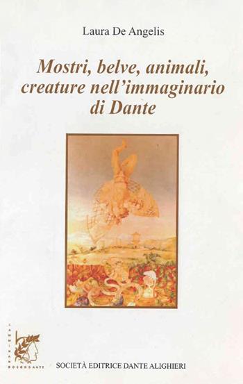 Mostri, belve, animali, creature nell'immaginario di Dante - Laura De Angelis - Libro Dante Alighieri 2016 | Libraccio.it