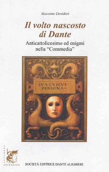 Il volto nascosto di Dante. Anticattolicesimo ed enigmi nella «Commedia». Con e-book. Con espansione online - Massimo Desideri - Libro Dante Alighieri 2016 | Libraccio.it