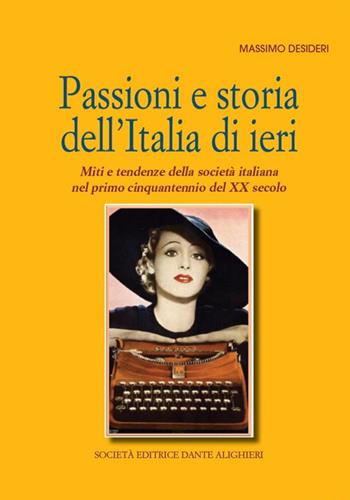 Passioni e storia dell'Italia di ieri - Massimo Desideri - Libro Dante Alighieri 2017 | Libraccio.it