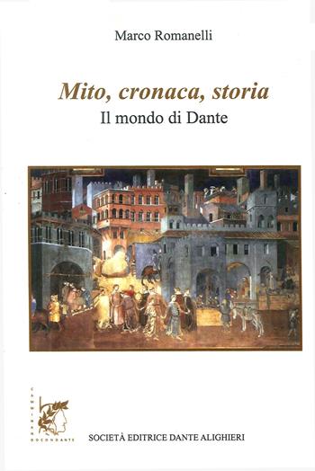 Mito, cronaca e storia. Il mondo di Dante - Marco Romanelli - Libro Dante Alighieri 2018, Dantesca | Libraccio.it