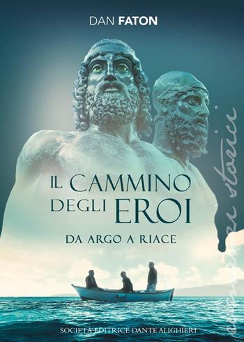 Il cammino degli eroi. Da Argo a Riace - Dan Faton - Libro Dante Alighieri 2018 | Libraccio.it