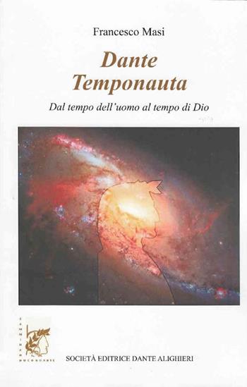 Dante temponauta. Dal tempo dell'uomo al tempo di Dio - Francesco Masi - Libro Dante Alighieri 2019 | Libraccio.it
