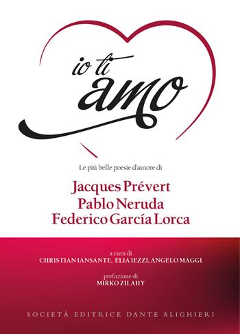 Io ti amo. Le più belle poesie d'amore di Jacques Prévert, Pablo Neruda, Federico García Lorca. Con CD-Audio - Jacques Prévert, Pablo Neruda, Federico García Lorca - Libro Dante Alighieri 2019 | Libraccio.it