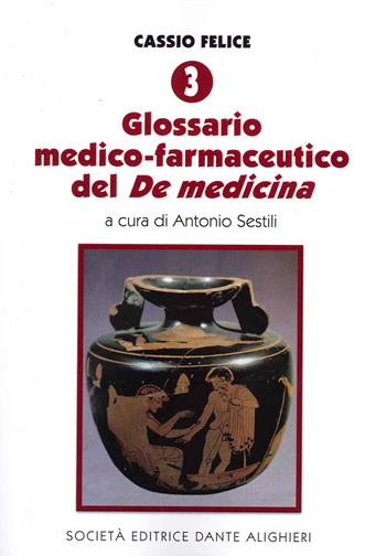 Cassio Felice. Vol. 3: Glossario medico-farmaceutico del «De medicina».  - Libro Dante Alighieri 2021 | Libraccio.it