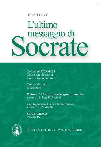 L' ultimo messaggio di Socrate Antologia dei dialoghi Platonici: Apologia-Critone-Fedone. Con espansione online - Platone - Libro Dante Alighieri 2022, Auctores. Serie greca | Libraccio.it